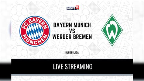 Bundesliga 2020 21 Bayern Munich Vs Werder Bremen Live Streaming When