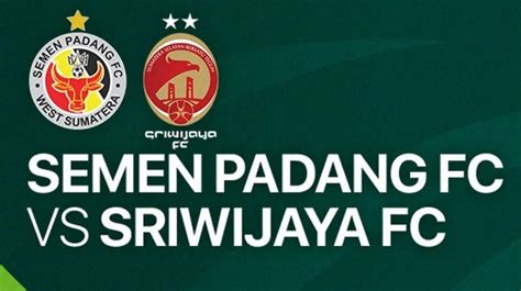 Laga Semen Padang FC Vs Sriwijaya FC Sore Ini Berikut Link Live