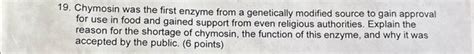 Solved 19. Chymosin was the first enzyme from a genetically | Chegg.com