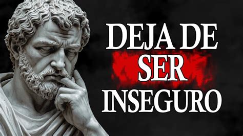 Claves Estoicas Para Dejar De Ser Inseguro Estoicismo Youtube