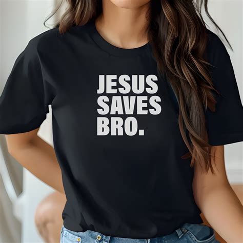 Christian T Shirt Jesus Saves Bro Shirt Religious Ts For Christian Men And Women Shirt Jesus