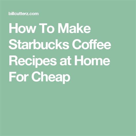 How To Make Starbucks Coffee Recipes At Home For Cheap Coffee Recipes