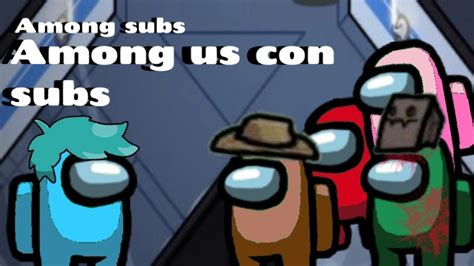 Among Subs Among Us Con Subs Youtube