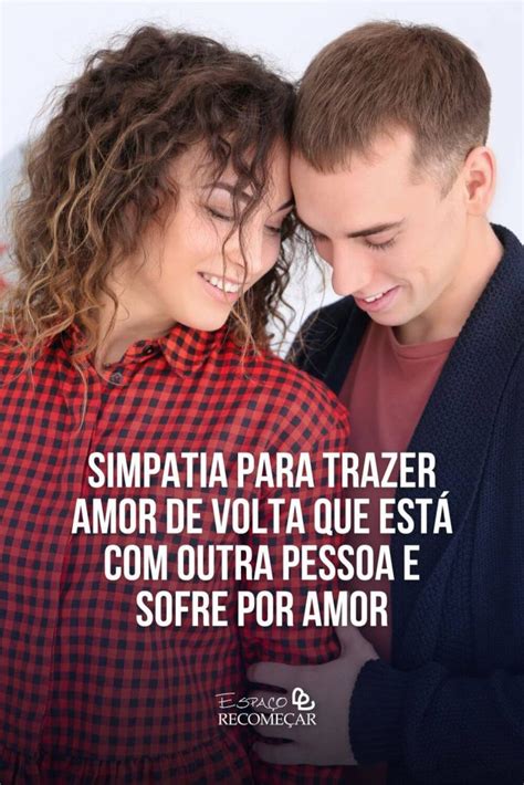 Simpatia Para Trazer Amor De Volta Que Est Outra Pessoa E Sofre