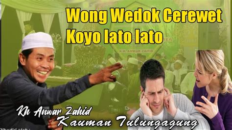 Kh Anwar Zahid Terbaru Wong Wedok Cerewet Koyo Lato Lato Youtube