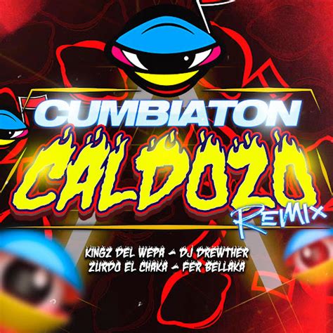 Cumbiaton Caldozo Remix Feat Kings Del Wepa Fer Bellaka Zurdo