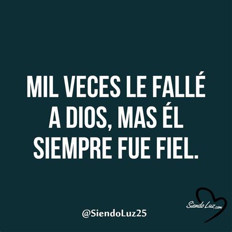 Dios Siempre Es Fiel Frases Espirituales Pensamientos Edificantes