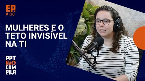 Mulheres Revelam os Desafios do Teto Invisível em TI PPT Não Compila