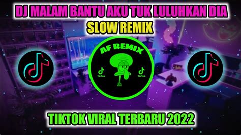 Dj Malam Bantu Aku Tuk Luluhkan Dia Slow Remix 2022 Tiktok Viral Terbaru Yang Kalian Cari