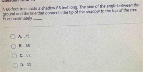 Solved A Foot Tree Casts A Shadow Feet Long The Sine Of The