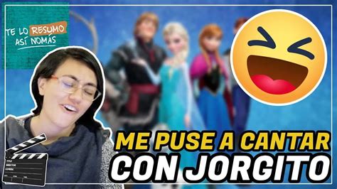 Reacci N Frozen Te Lo Resumo Hice Un Duo Con Jorgito Youtube