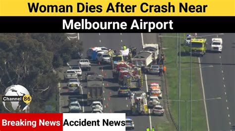 Woman Dies After Crash Near Melbourne Airport Australian News