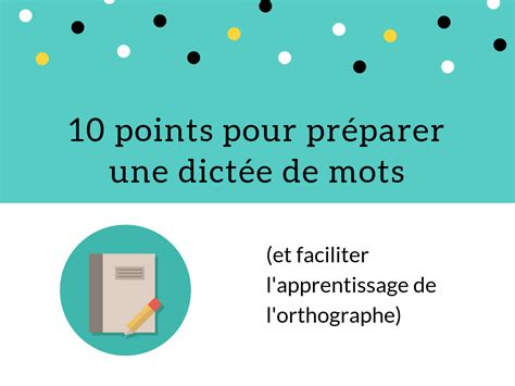 10 points pour préparer une dictée de mots et faciliter l