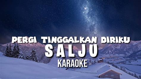 PERGI TINGGALKAN DIRIKU SALJU Karaoke YouTube