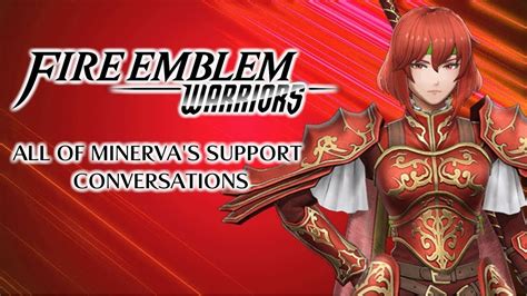 Fire Emblem Warriors All Of Minerva S Support Conversations Youtube