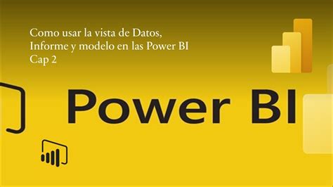 Como Usar La Vista De Datos De Informe Y Modelo En Las Power BI Cap 2