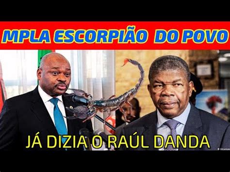 RAÚL DANDA JÁ DIZIA QUE O MPLA É COMO ESCORPIÃO A NATUREZA DELES É