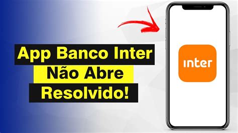 App Banco Inter N O Abre Como Resolver Solu O Youtube