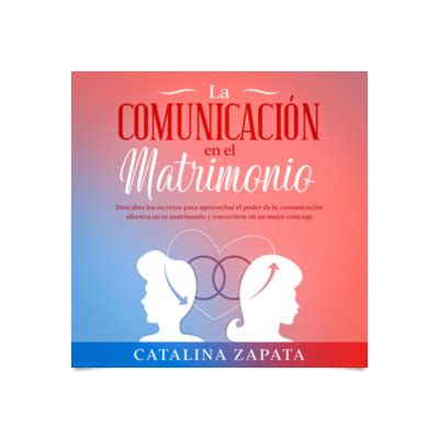 La comunicación en el matrimonio Descubre los secretos para aprovechar