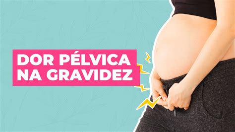 COMO ALIVIAR A DOR PÉLVICA NA GRAVIDEZ DICAS PRÁTICAS