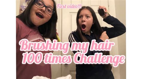 Brushing My Hair 100 Times Challenge Youtube