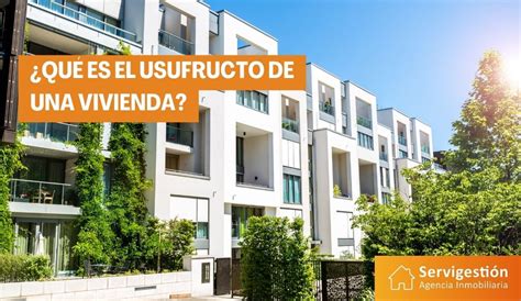 Qué es el usufructo de una vivienda Servigestión