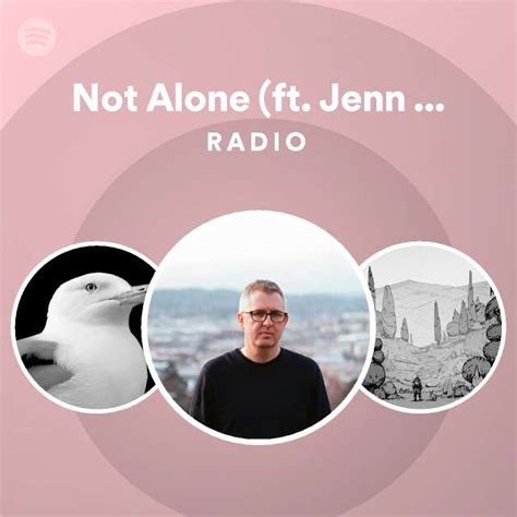 Not Alone Ft Jenn Champion Radio Playlist By Spotify Spotify