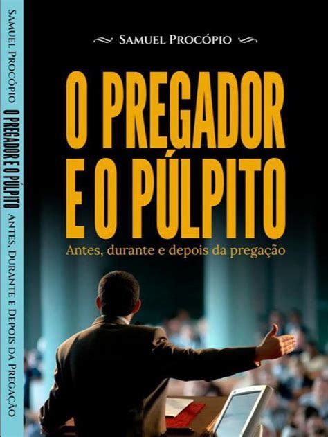 O Pregador e o Púlpito Antes durante e depois da pregação