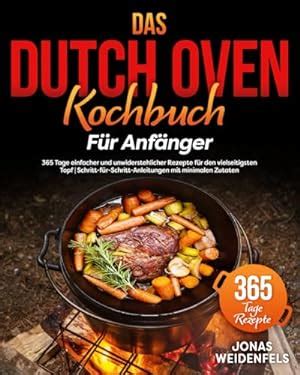 Das Dutch Oven Kochbuch F R Anf Nger Tage Einfacher Und