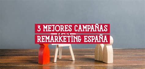 Las Mejores Campa As De Remarketing En Espa A Ccna Desde Cero