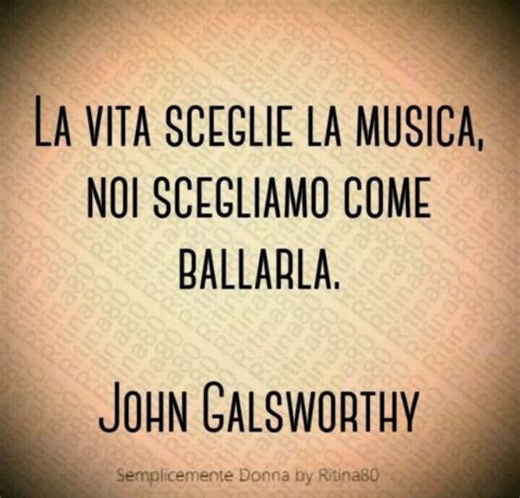 La Vita Sceglie La Musica Noi Scegliamo Come Ballarla John Galsworthy