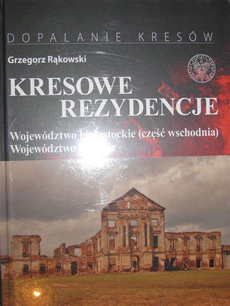 Kresowe Rezydencje Tom Bia Ostockie R Kowski