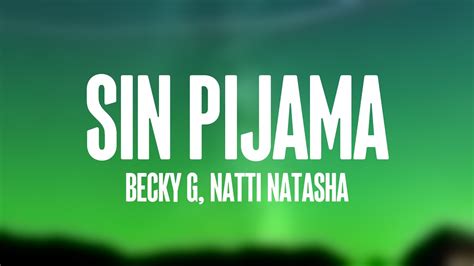 Sin Pijama Becky G Natti Natasha {lyrics Video} ☘ Youtube