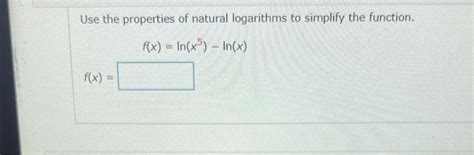 Solved Use the properties of natural logarithms to simplify | Chegg.com 