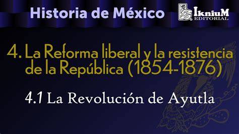 Tema 4 La Reforma Liberal 1854 1876 41 La Revolución De Ayutla Historia Licenciatura Youtube