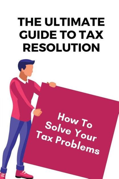 The Ultimate Guide To Tax Resolution How To Solve Your Tax Problems