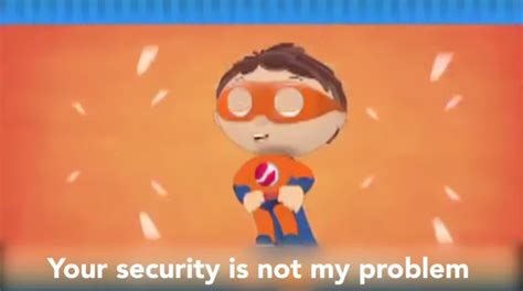 Protegent Your security is not my problem Memes - Imgflip