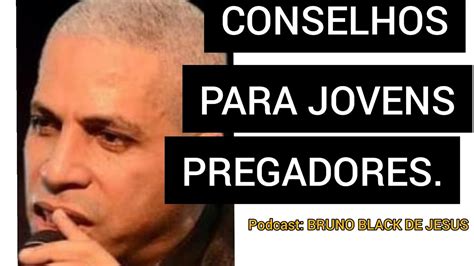 Pr Junior Trov O Conselhos Para Jovens Pregadores Podcast Bruno Black