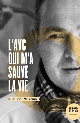 L AVC qui m a sauvé la vie Philippe Meynard Livres Furet du Nord