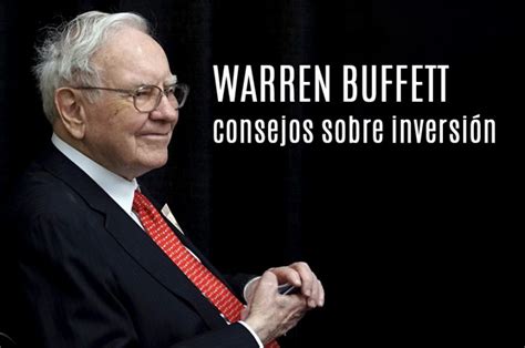 10 Consejos De Warren Buffet Sobre Inversión Y éxito Universidad De Bolsa