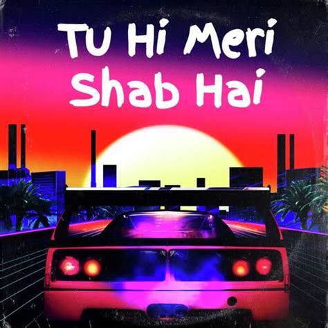 Tu Hi Meri Shab Hai Songs Download - Free Online Songs @ JioSaavn