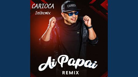 Ai Papai Carioca Remix Youtube