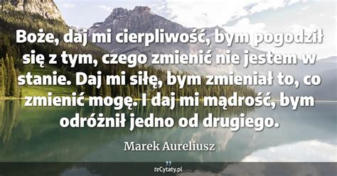 Marek Aureliusz Cytat Bo E Daj Mi Cierpliwo Bym Pogodzi Si Z Tym