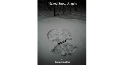 Naked Snow Angels By Travis A Naughton