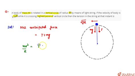 A Body Of Mass M Is Rotated In A Vertical Circle Of Radius R By