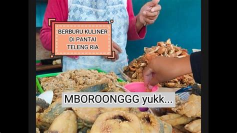 Berburu Kuliner Di Pantai Teleng Ria YouTube