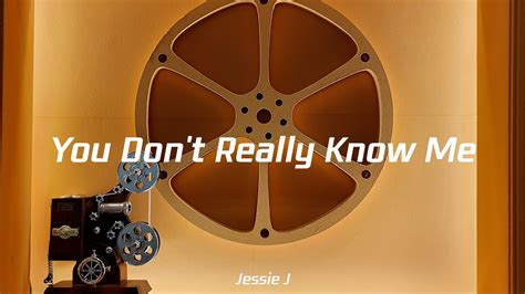 Jessie J You Dont Really Know Me Youtube