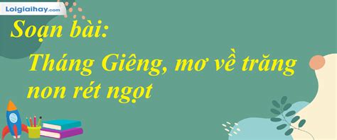 Soạn Bài Tháng Giêng Mơ Về Trăng Non Rét Ngọt Sgk Ngữ Văn 7 Tập 1 Kết