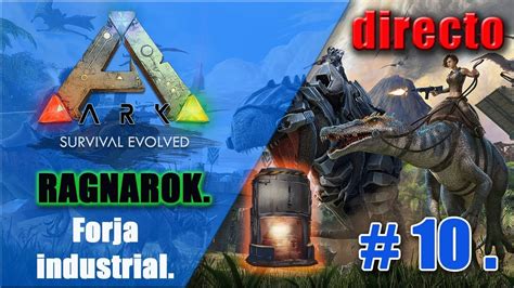 Directo ARK Survival Evolved Ragnarok Forja Industrial 10 YouTube