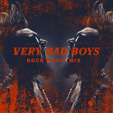 Very Bad Boys Rock Music Mix Compilation By Various Artists Spotify